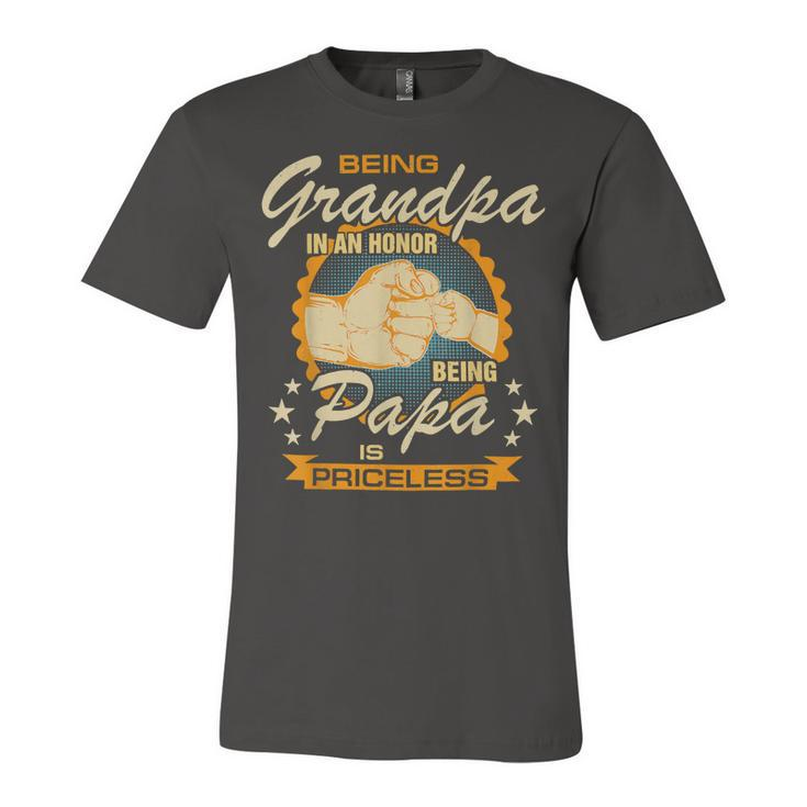 Father Grandpa Mens Being Grandpa Is An Honor Being Papa Is Priceless Best Dad 236 Family Dad Unisex Jersey Short Sleeve Crewneck Tshirt