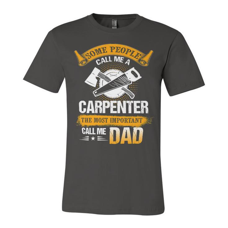 Father Grandpa Most Important Call Me Dad Funny Woodworking Carpenter Papa196 Family Dad Unisex Jersey Short Sleeve Crewneck Tshirt