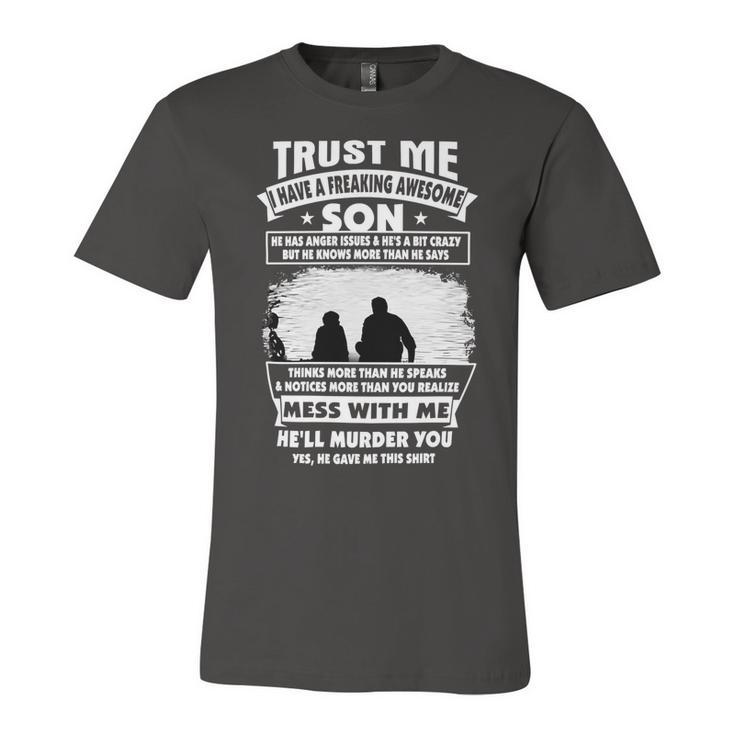Father Grandpa Trust Me I Have A Freaking Awesome Son He Has Anger Issues 109 Family Dad Unisex Jersey Short Sleeve Crewneck Tshirt