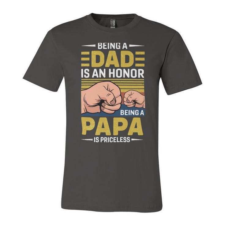 Father Grandpa Vintage Being A Dad Is An Honor Being A Papa Is Priceless Father Day 189 Family Dad Unisex Jersey Short Sleeve Crewneck Tshirt