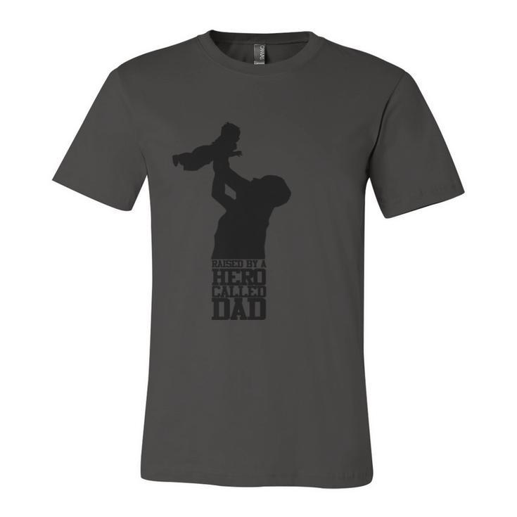 Fathers Day Gift Raised By A Hero Called Dad Fathers Day Design And Typography  Unisex Jersey Short Sleeve Crewneck Tshirt