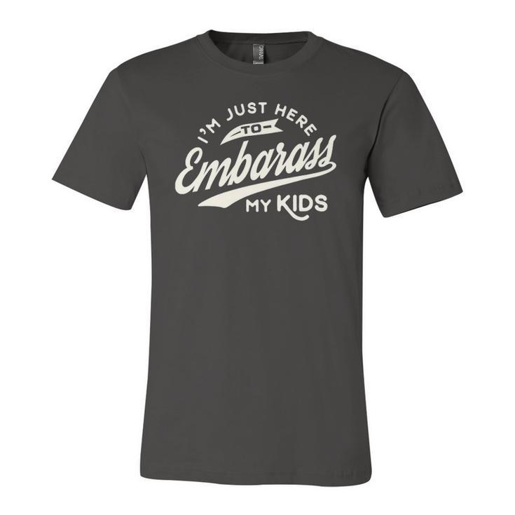 Fathers Day Im Just Here To Embarrass My Kids Jersey T-Shirt