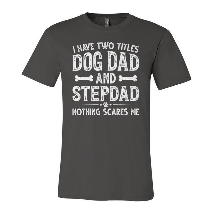Fathers Day I Have Two Titles Dog Dad And Stepdad Jersey T-Shirt