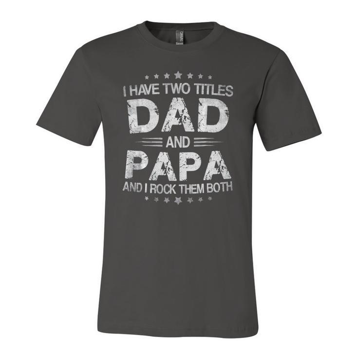 Fathers Days I Have Two Titles Dad And Papa Fun Jersey T-Shirt