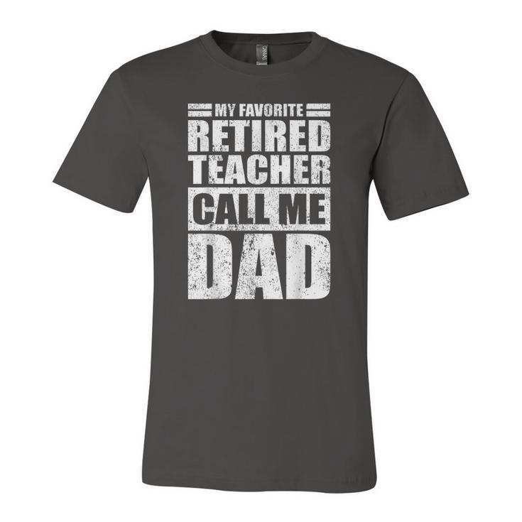 My Favorite Retired Teacher Call Me Dad Fathers Day Jersey T-Shirt