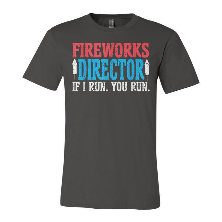 Firework Director If I Run You Run Perfect For 4Th Of July  Unisex Jersey Short Sleeve Crewneck Tshirt