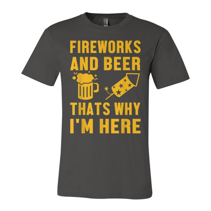 Fireworks And Beer Thats Why I Am Here Party Pyrotechnics  Unisex Jersey Short Sleeve Crewneck Tshirt