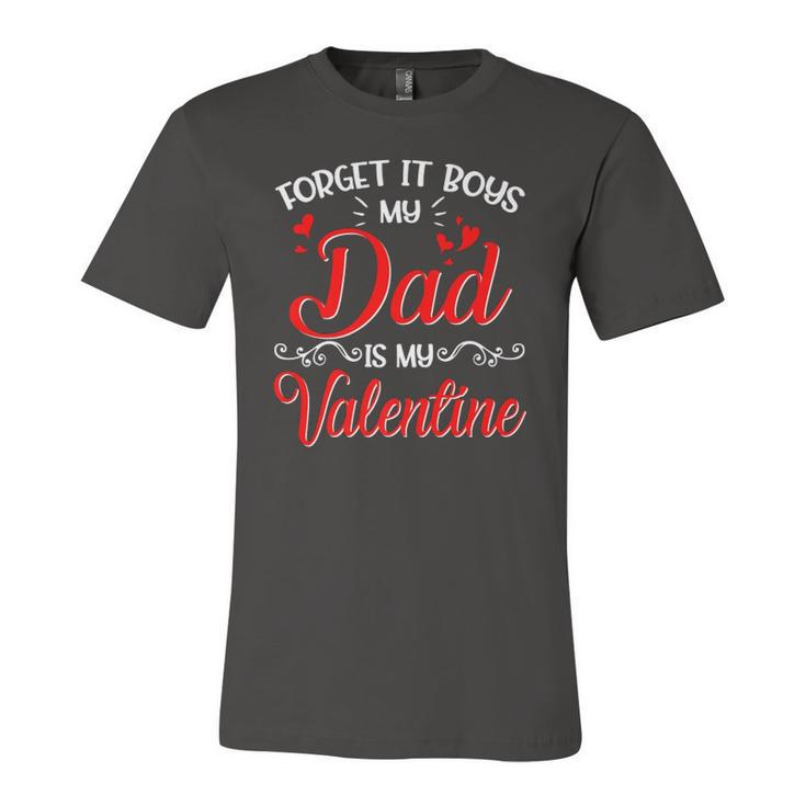 Forget It Boys My Dad Is My Valentine Daddy Girl Valentines Jersey T-Shirt