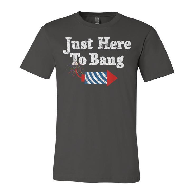 Fourth Of July 4Th Of July Im Just Here To Bang Jersey T-Shirt