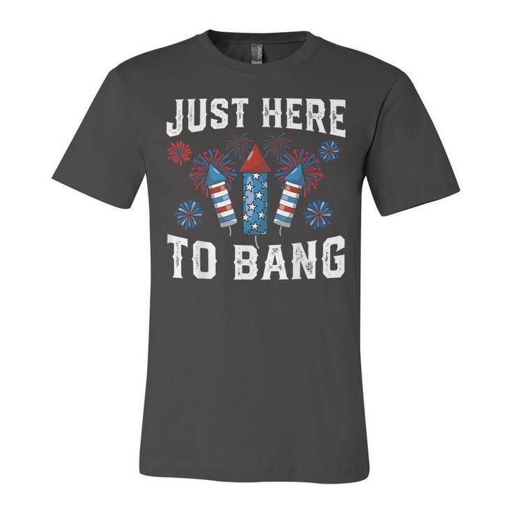 Fourth Of July 4Th Of July Fireworks Just Here To Bang  Unisex Jersey Short Sleeve Crewneck Tshirt