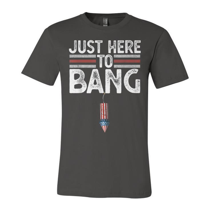 Fourth Of July Funny Just Here To Bang 4Th Of July Men Women  Unisex Jersey Short Sleeve Crewneck Tshirt