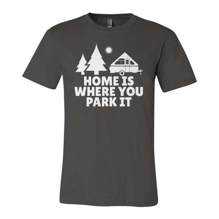 A Frame Camper Home Is Where You Park It Rv Camping Jersey T-Shirt