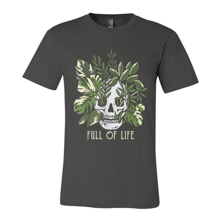 Full Of Life Skull Gardening Garden  Unisex Jersey Short Sleeve Crewneck Tshirt
