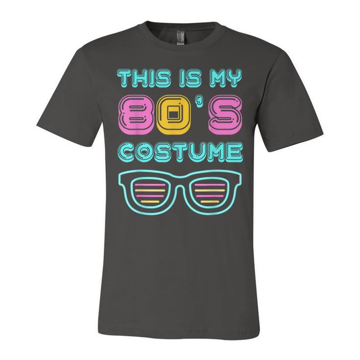 Funny 80S Lovers 1980S Party Retro This Is My 80S Costume  Unisex Jersey Short Sleeve Crewneck Tshirt