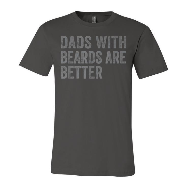 Funny Dads With Beards Are Better Dad Joke Fathers Day  Unisex Jersey Short Sleeve Crewneck Tshirt