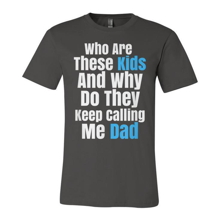 Funny Father Sarcastic NoveltyFor Kid Crazy Dads Unisex Jersey Short Sleeve Crewneck Tshirt