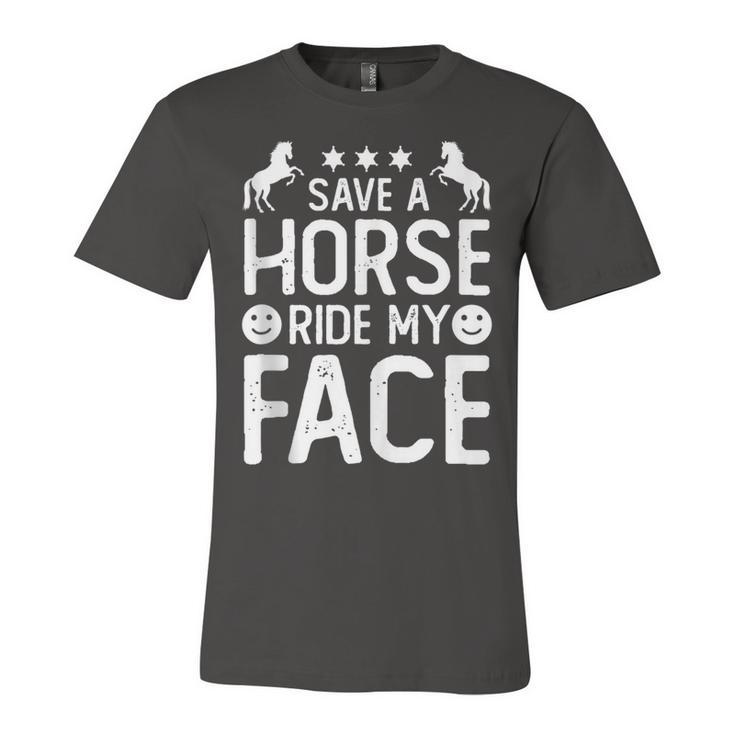Funny Horse Riding Adult Joke Save A Horse Ride My Face  Unisex Jersey Short Sleeve Crewneck Tshirt