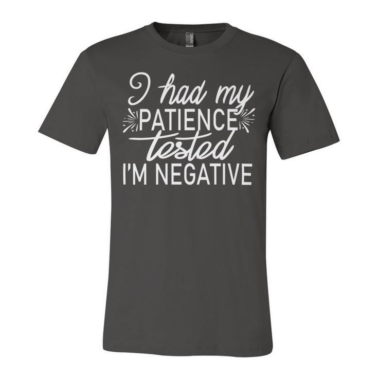 Funny I Had My Patience Tested Im Negative  Unisex Jersey Short Sleeve Crewneck Tshirt