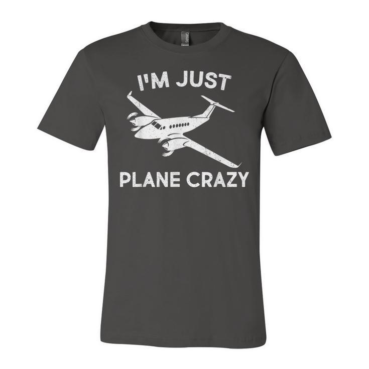 Funny Im Just Plane Crazy Pilots Aviation Airplane Lover  Unisex Jersey Short Sleeve Crewneck Tshirt