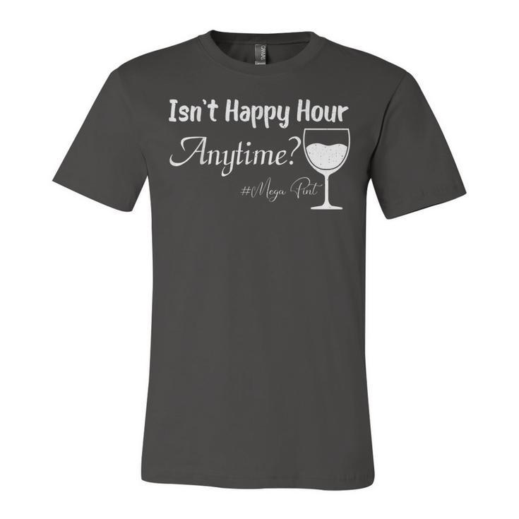 Funny Mega Pint - Isnt Happy Hour Anytime Mega Pint  Unisex Jersey Short Sleeve Crewneck Tshirt