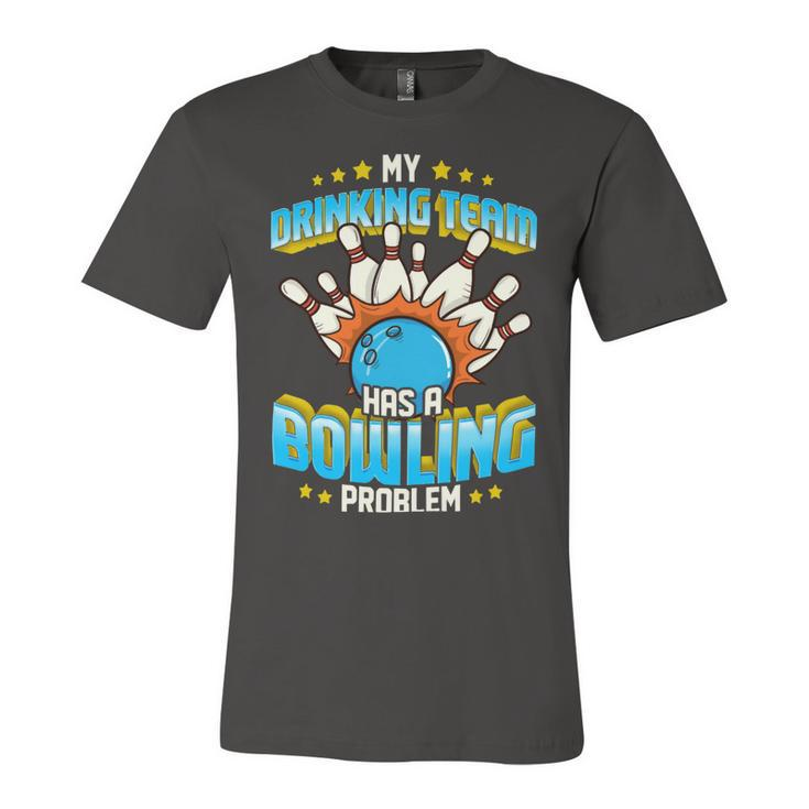 Funny My Drinking Team Has A Problem 263 Bowling Bowler Unisex Jersey Short Sleeve Crewneck Tshirt