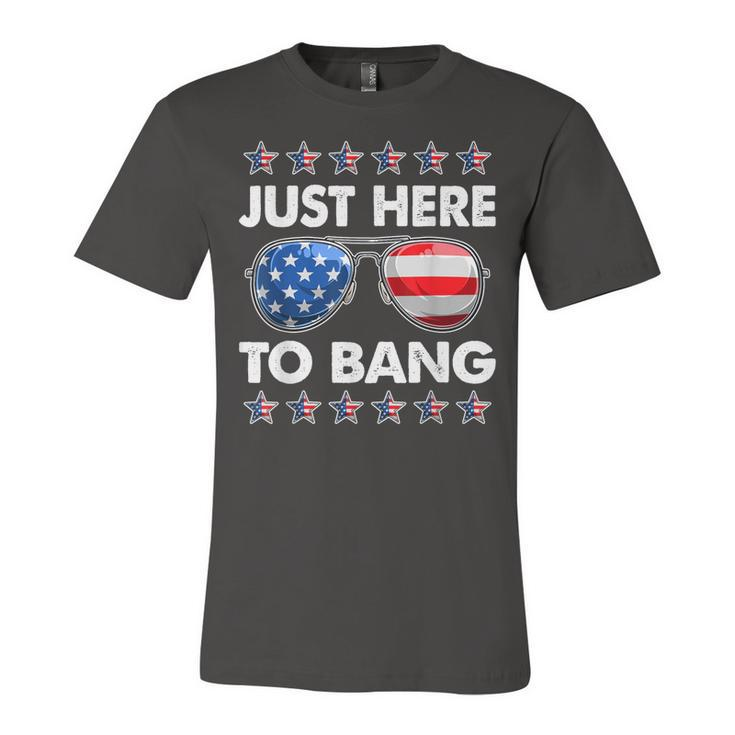 Funny Patriotic 4Th Of July Just Here To Bang Usa Sunglasses  Unisex Jersey Short Sleeve Crewneck Tshirt