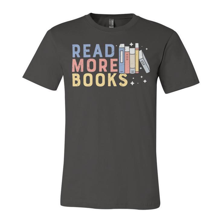 Funny  Read More Books Gift Unisex Jersey Short Sleeve Crewneck Tshirt