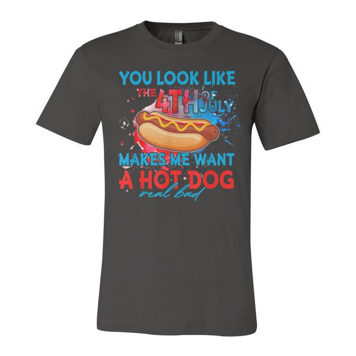 Funny You Look Like 4Th Of July Makes Me Want A Hot Dog  Unisex Jersey Short Sleeve Crewneck Tshirt