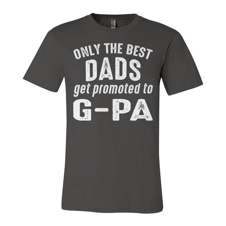 G Pa Grandpa Gift   Only The Best Dads Get Promoted To G Pa Unisex Jersey Short Sleeve Crewneck Tshirt