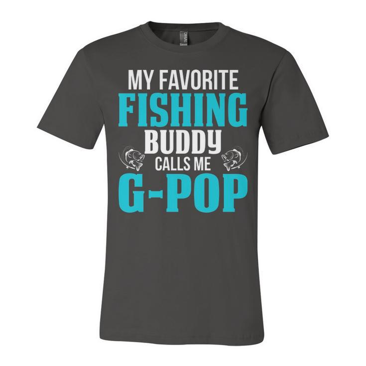 G Pop Grandpa Fishing Gift   My Favorite Fishing Buddy Calls Me G Pop Unisex Jersey Short Sleeve Crewneck Tshirt