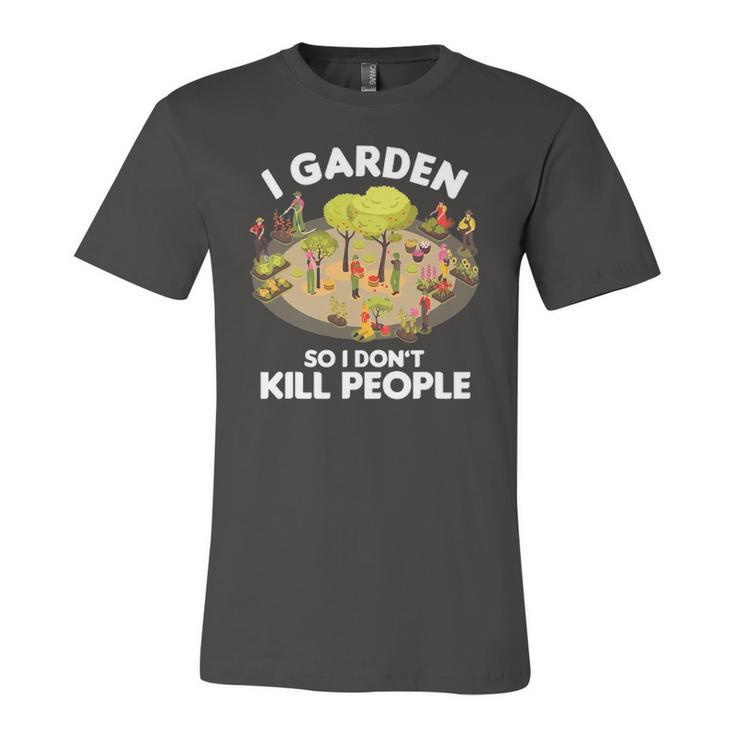 Gardener Gardening Botanist I Garden So I Dont Kill People Jersey T-Shirt