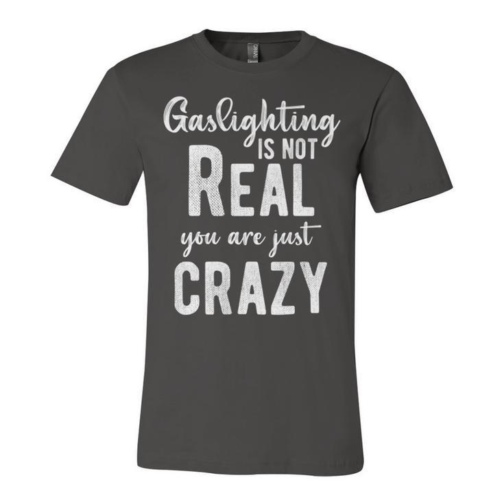 Gaslighting Is Not Real Youre Just Crazy Funny Vintage Unisex Jersey Short Sleeve Crewneck Tshirt