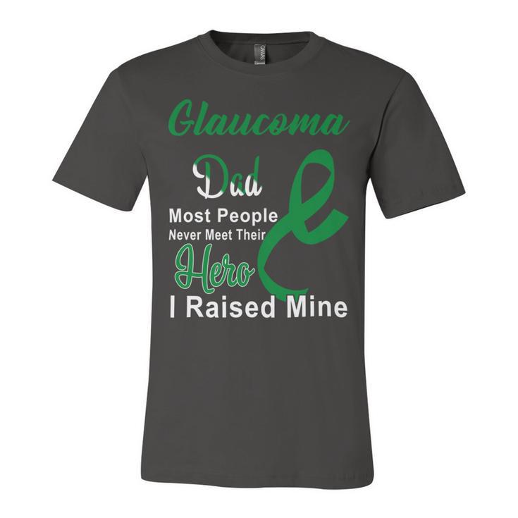 Glaucoma Dad Most People Never Meet Their Hero I Raised Mine  Green Ribbon  Glaucoma  Glaucoma Awareness Unisex Jersey Short Sleeve Crewneck Tshirt