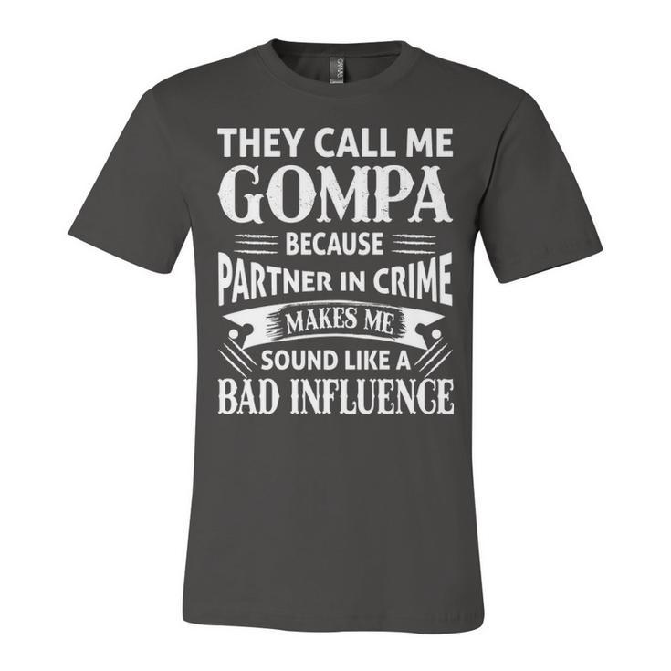 Gompa Grandpa Gift   They Call Me Gompa Because Partner In Crime Makes Me Sound Like A Bad Influence Unisex Jersey Short Sleeve Crewneck Tshirt