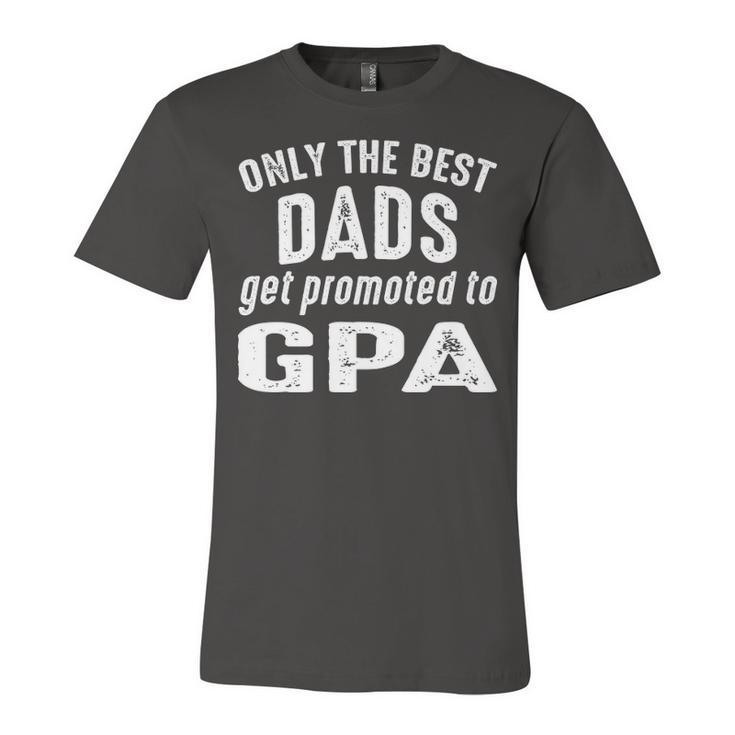 Gpa Grandpa Gift   Only The Best Dads Get Promoted To Gpa Unisex Jersey Short Sleeve Crewneck Tshirt