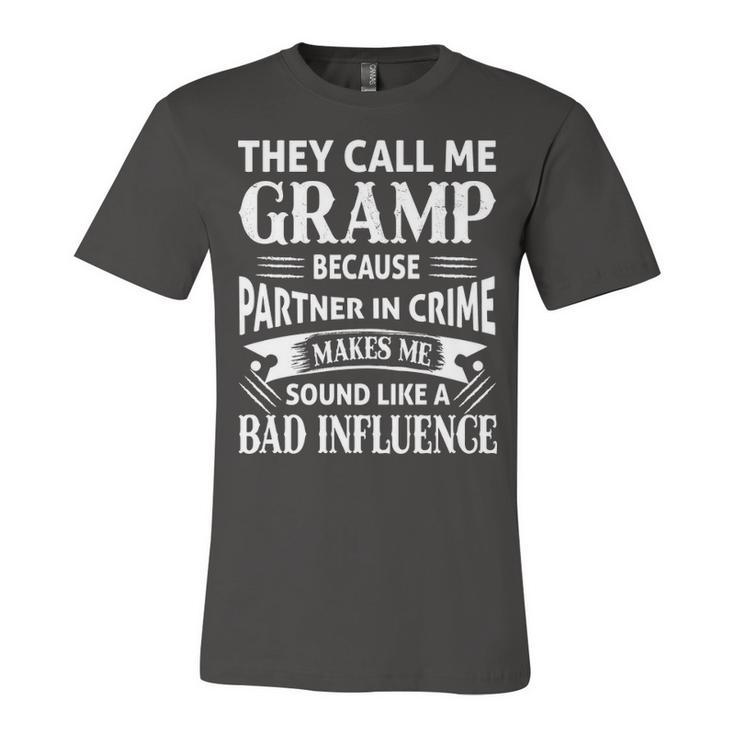 Gramp Grandpa Gift   They Call Me Gramp Because Partner In Crime Makes Me Sound Like A Bad Influence Unisex Jersey Short Sleeve Crewneck Tshirt