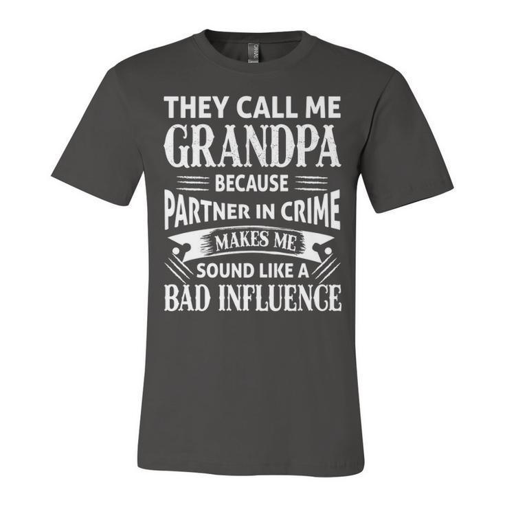 Grandpa Gift   They Call Me Grandpa Because Partner In Crime Makes Me Sound Like A Bad Influence Unisex Jersey Short Sleeve Crewneck Tshirt
