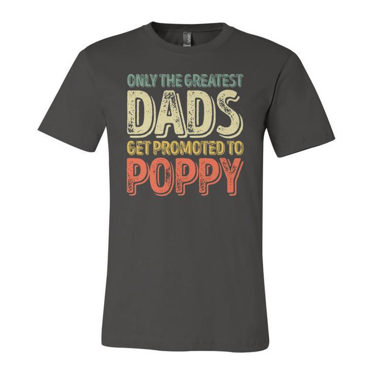 Only The Greatest Dads Get Promoted To Poppy Jersey T-Shirt
