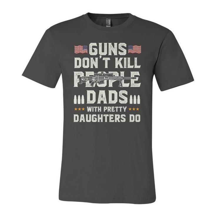 Guns Dont Kill People Dads With Pretty Daughters Dad Jersey T-Shirt