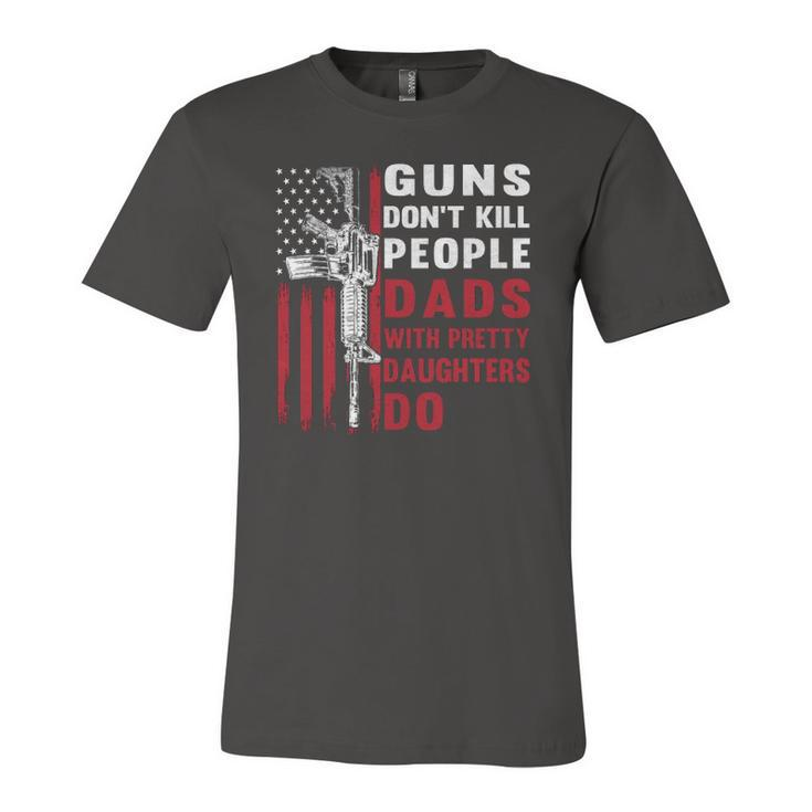 Guns Dont Kill People Dads With Pretty Daughters Humor Dad Jersey T-Shirt