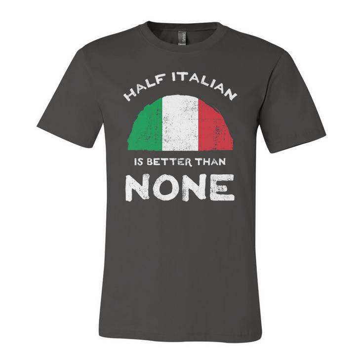 Half Italian Is Better Than None Italian Republic Heritage Jersey T-Shirt