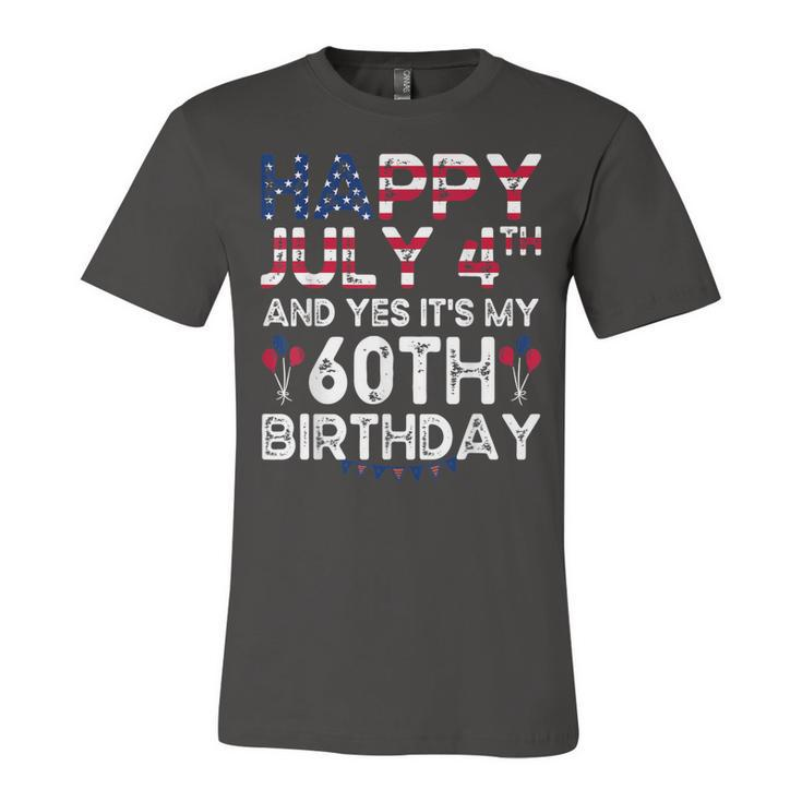 Happy 4 July And Yes Its My 60Th Birthday Since July 1962  Unisex Jersey Short Sleeve Crewneck Tshirt
