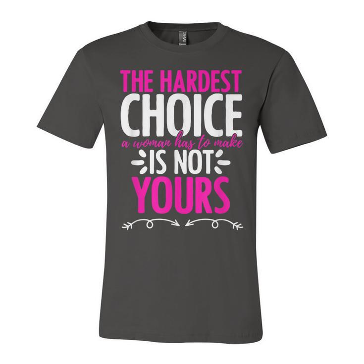 Hardest Choice Not Yours Feminist Reproductive Rights Jersey T-Shirt