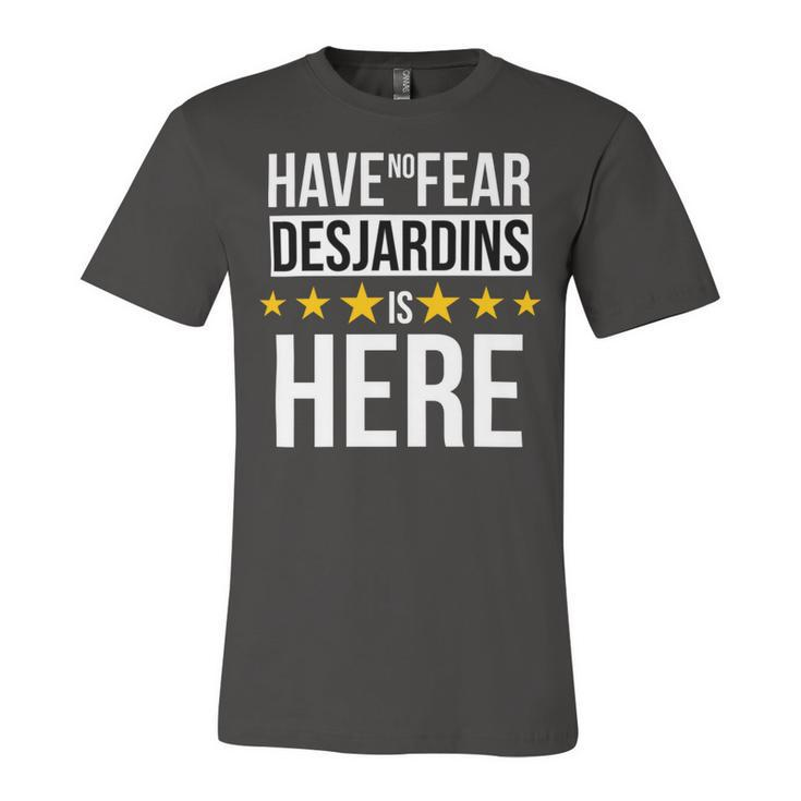 Have No Fear Desjardins Is Here Name Unisex Jersey Short Sleeve Crewneck Tshirt