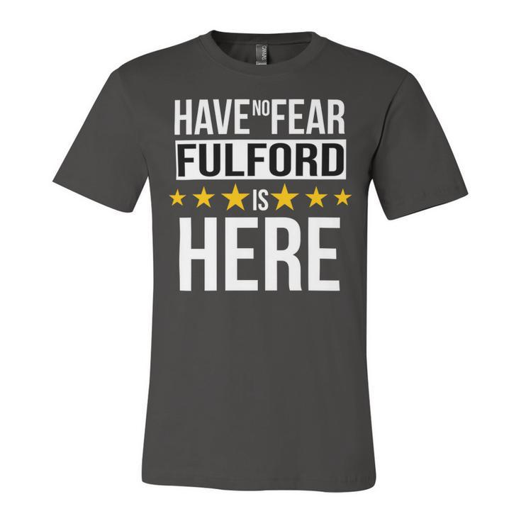 Have No Fear Fulford Is Here Name Unisex Jersey Short Sleeve Crewneck Tshirt