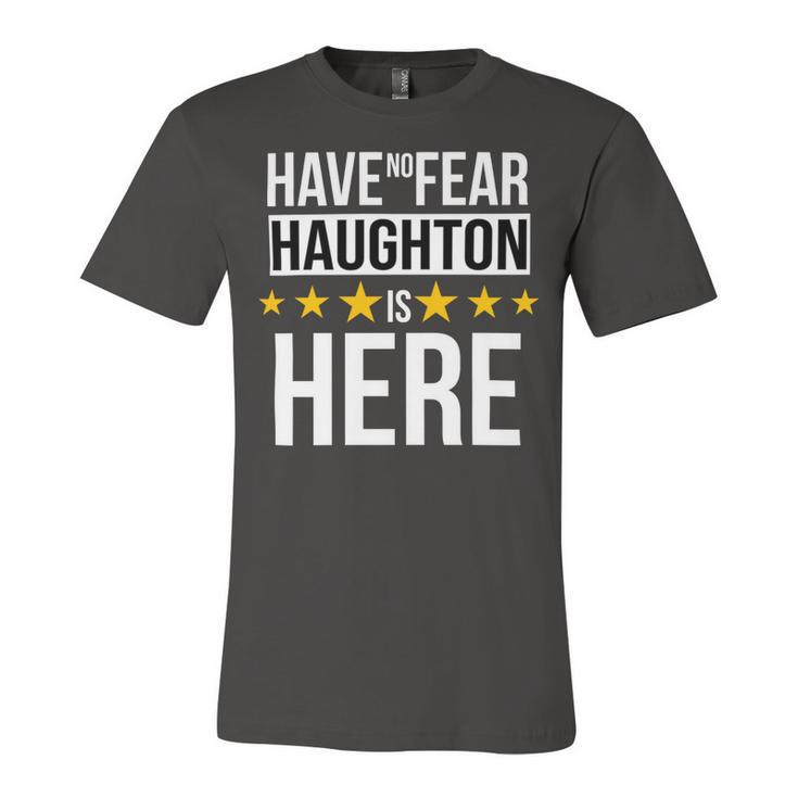 Have No Fear Haughton Is Here Name Unisex Jersey Short Sleeve Crewneck Tshirt