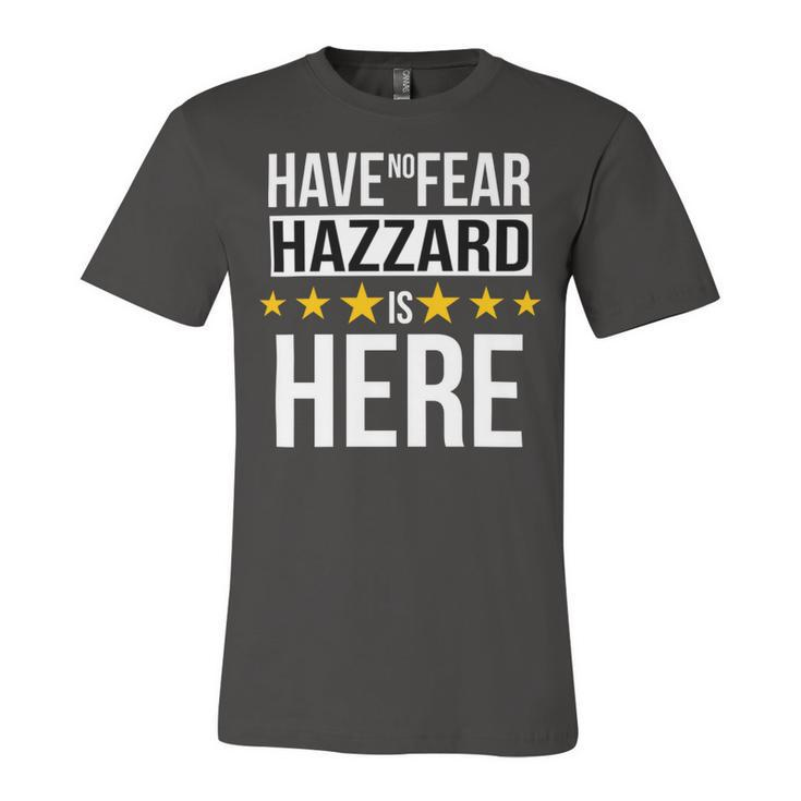 Have No Fear Hazzard Is Here Name Unisex Jersey Short Sleeve Crewneck Tshirt