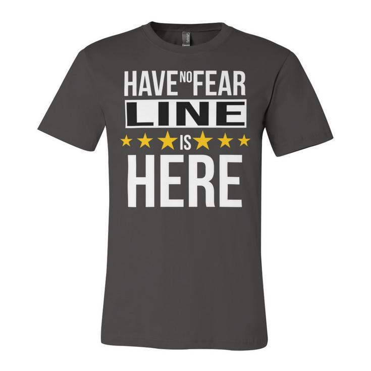 Have No Fear Line Is Here Name Unisex Jersey Short Sleeve Crewneck Tshirt