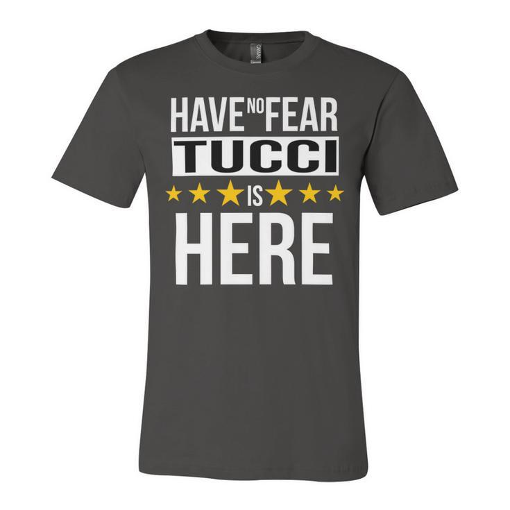 Have No Fear Tucci Is Here Name Unisex Jersey Short Sleeve Crewneck Tshirt