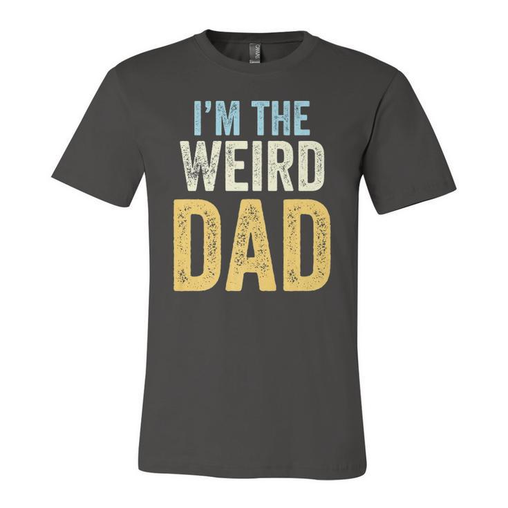 Having A Weird Dad Builds Character Im The Weird Dad Jersey T-Shirt